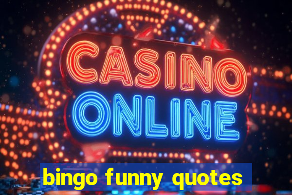 bingo funny quotes